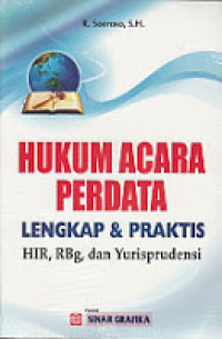 Hukum acara perdata lengkap dan praktis : HIR, RBg, dan Yurisprudensi