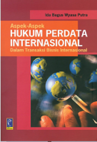 Aspek-aspek hukum perdata internasional dalam transaksi bisnis internasional