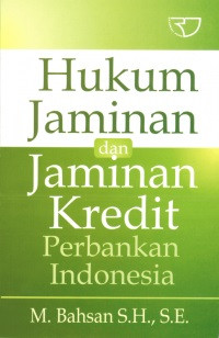 Hukum jaminan dan jaminan kredit perbankan Indonesia