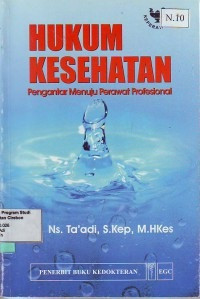 Hukum kesehatan : pengantar menuju perawat profesional