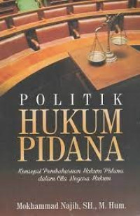 Politik hukum pidana : konsepsi pembaharuan hukum pidana dalam cita negara hukum