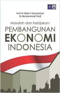 Masalah dan kebijakan : pembangunan ekonomi Indonesia