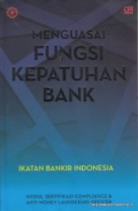 Menguasai fungsi kepatuhan bank: modul sertifikasi compliance & anti money laundering officer