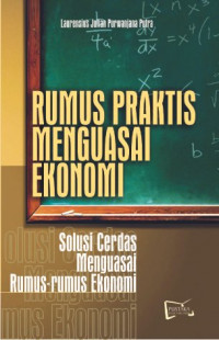 Rumus praktis menguasai ekonomi : solusi cerdas menguasai rumus-rumus ekonomi