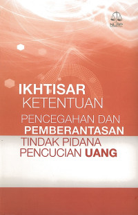 Ikhtisar ketentuan pencegahan dan pemberantasan tindak pidana pencucian uang