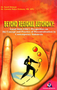 Beyond regional autonomy : local state-elite's perspectives on the concept and practice of decentralisation in contemporary Indonesia
