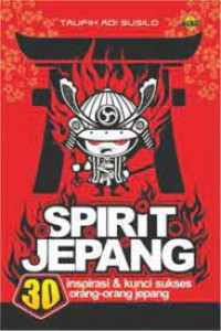 Spirit jepang: inspirasi & kunci sukses orang-orang jepang