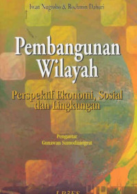 Pembangunan wilayah : perspektif ekonomi, sosial dan lingkungan