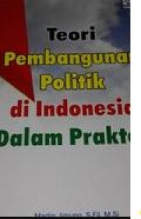 Teori pembangunan politik di Indonesia dalam praktek