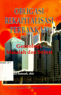 Obligasi rekapitalisasi perbankan: geneologi, masalah dan solusi