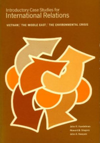 Introductory case studies for international relations : Vietnam/ The Middle East/ the enviromental crisis