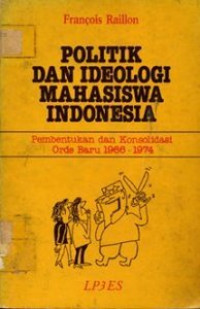 Politik dan ideologi mahasiswa Indonesia : pembentukan dan konsolidasi orde baru 1966-1974