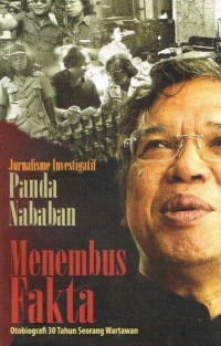 Jurnalisme investigatif Panda Nababan : menembus fakta otobiografi 30 tahun seorang wartawan