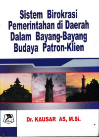 Sistem birokrasi pemerintahan di daerah dalam bayang-bayang budaya patron-klien