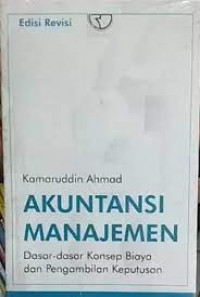 Akuntansi Manajemen : dasar-dasar konsep biaya dan pengambilan keputusan