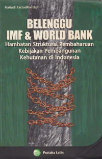 Belenggu IMF dan World Bank ( Hambatan Struktural Pembaharuan Kebijakan Pembangunan Kehutanan di Indonesia)