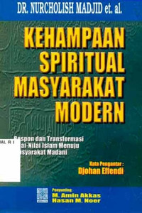 Kehampaan Spiritual Masyarakat Modern : Respon dan transformasi nilai-nilai Islam menuju masyarakat Madani