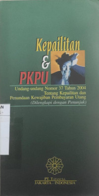 Kepailitan dan penundaan kewajiban pembayaran utang : undang-undang nomor 37 tahun 2004 tentang kepailitan dan penundaan kewajiban pembayaran utang