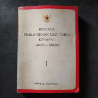 Rencana pembangunan lima tahun keempat 1984/85 - 1988/89 IV / Republik Indonesia