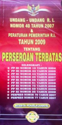 Undang-undang RI nomor 40 tahun 2007 dan peraturan pemerintah RI tahun 2009 tentang perseroan terbatas