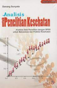 Analisis untuk penelitian kesehatan : analisis data penelitian dengan SPSS untuk mahasiswa dan praktisi kesehatan