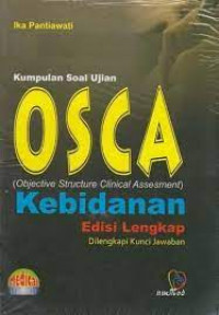 Kumpulan soal ujian : OSCA (objective structure clinical assesment) kebidanan - edisi lengkap dilengkapi kunci jawaban