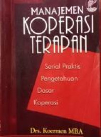 Manajemen koperasi terapan : serial praktis pengetahuan dasar koperasi