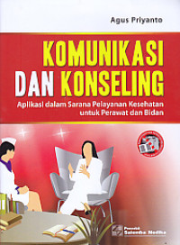 Komunikasi dan konseling : aplikasi dalam sarana pelayanan kesehatan untuk perawat dan bidan