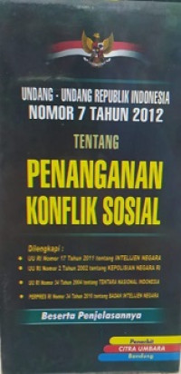 Undang-undang Republik Indonesia nomor 7 tahun 2012 tentang penaganan konflik sosial beserta penjelasannya