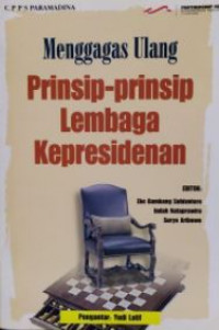 Menggagas ulang prinsip-prinsip lembaga kepresidenan