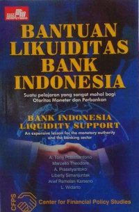 Bantuan Likuiditas Bank Indonesia: Suatu Pelajaran yang sangat mahal bagi otoritas monerter dan perbankan