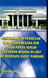 Perkembangan peradilan tata usaha negara dan pokok-pokok hukum tata usaha negara dilihat dari beberapa sudut pandang