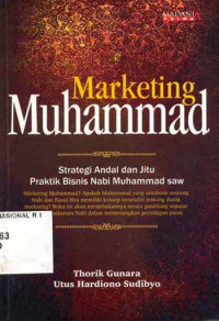 Marketing Muhammad : strategi andal jitu praktik bisnis nabi Muhammad saw