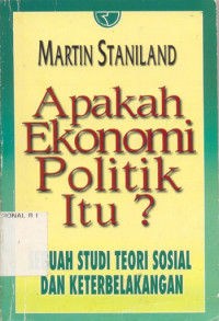 Apakah ekonomi politik itu ? : sebuah studi teori sosial dan keterbelakangan