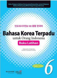 Bahasa korea terpadu untuk orang indonesia (buku latihan): tingkat lanjut 6