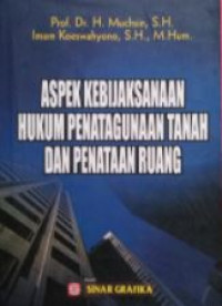 Aspek kebijaksanaan, hukum penatagunaan tanah dan penataan ruang