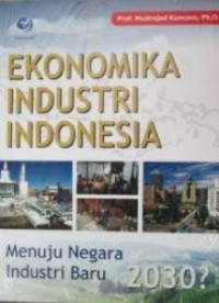 Ekonomikz industri Indonesia : menuju negara industri baru 2030?