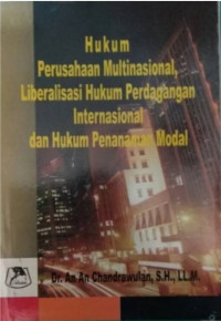 Hukum perusahaan multinasional liberalisasi hukum perdagangan internasional dan hukum penanaman modal