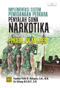 Implementasi sistem pemidanaan perkara penyalah guna narkotika di lingkungan peradilan militer