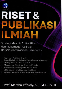 Riset dan Publikasi Ilmiah : Strategi Menulis Artikel Riset dan Menembus Publikasi Berkelas Internasional Bereputasi