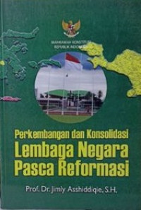 Perkembangan dan konsolidasi lembaga negara pasca reformasi