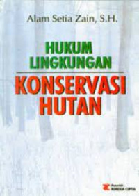 Hukum lingkungan konservasi hutan dan segi-segi pidana