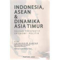 Indonesia asean & dinamika asia timur: kajian perspektif ekonomi - politik