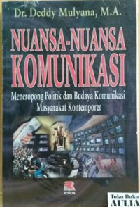 Nuansa-nuansa komunikasi : meneropong politik dan budaya komunikasi masyarakat kontemporer