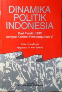 Dinamika politik Indonesia : dari pemilu 1992 hingga kabinet pembangunan VI