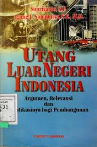 Utang Luar Negeri Indonesia : Argumen Relevansi dan Implikasinya bagi Pembangunan