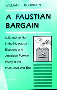 A Faustian bargain : U.S. intervertion in the Nicaraguan elections and American foreign policy in the post-cold war era