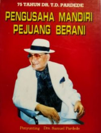 75 tahun DR. T. D. Pardede : Pengusaha mandiri pejuang berani