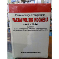 perkembangan pengaturan partai politik Indonesia 1945 - 2014