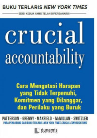 Crucial accountability : cara mengatasi harapan yang tidak terpenuhi, komitmen yang dilanggar, dan perilaku buruk